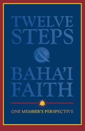 Twelve Steps and the Bahá’í Faith: One Member's Perspective