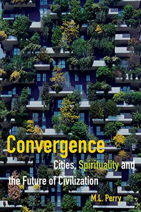 Convergence - Cities, Spirituality And The Future Of Civilization