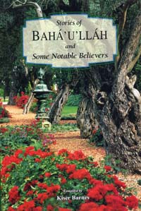 Stories of Bahá’u’lláh and Some Notable Believers