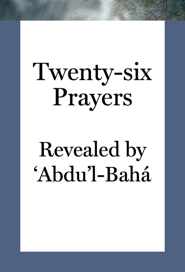 Twenty-six Prayers Revealed by ‘Abdu’l-Bahá