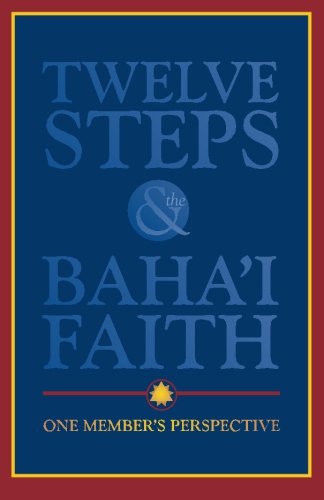 Twelve Steps and the Bahá’í Faith: One Member's Perspective