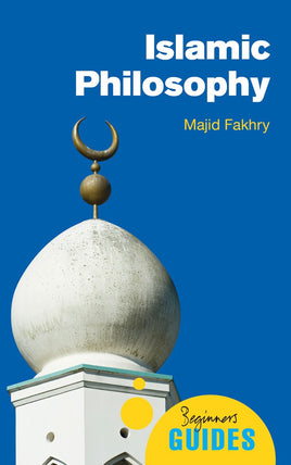 Islamic Philosophy: A Beginner's Guide