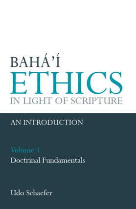 Bahá’í Ethics in Light of Scripture, Vol 1