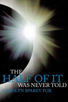 The Half of it was Never Told