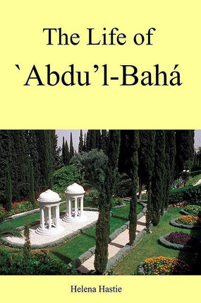 The Life of ‘Abdu’l-Bahá