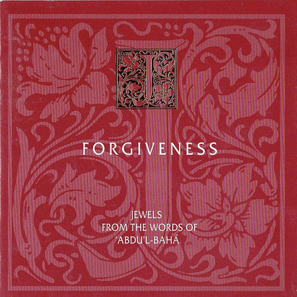 Jewels from the Writings of 'Abdu'l-Bahá - Forgiveness
