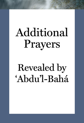 Additional Prayers Revealed by ‘Abdu’l-Bahá