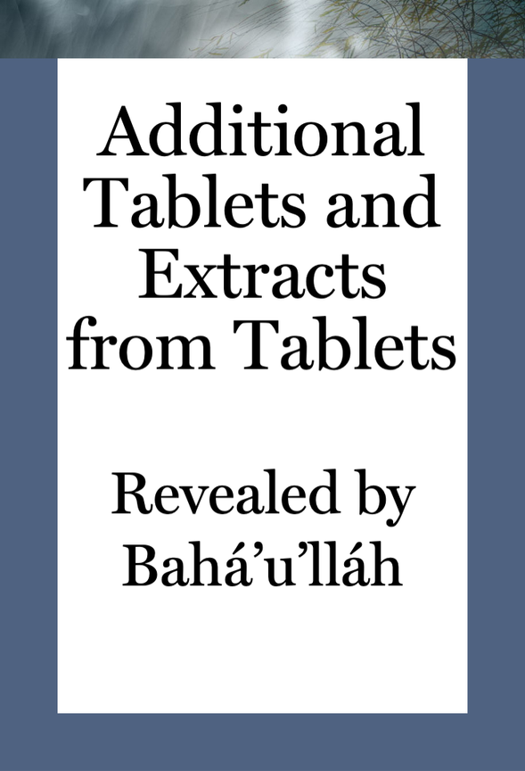 Additional Tablets and Extracts from Tablets revealed by Bahá’u’lláh