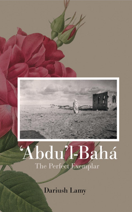 ‘Abdu’l-Bahá: The Perfect Exemplar