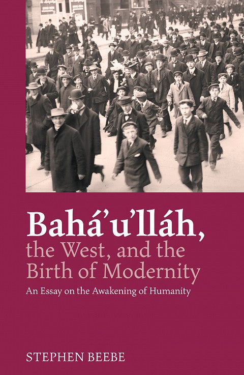 Bahá’u’lláh, The West, And The Birth Of Modernity