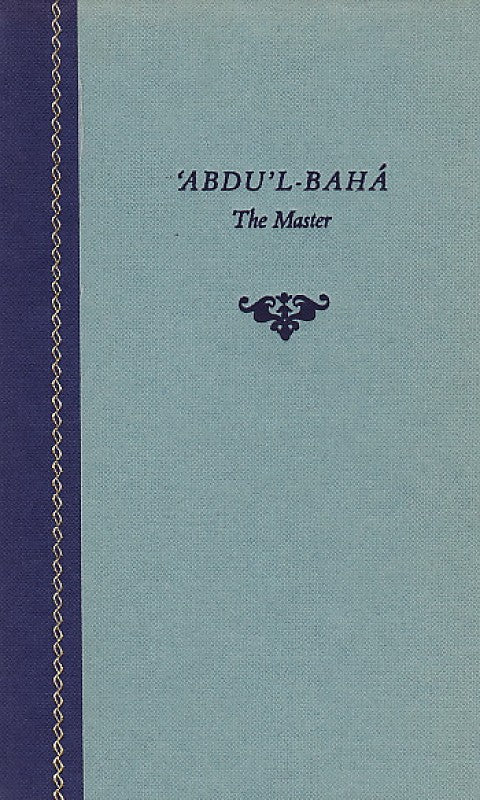 ‘Abdu’l-Bahá: The Master