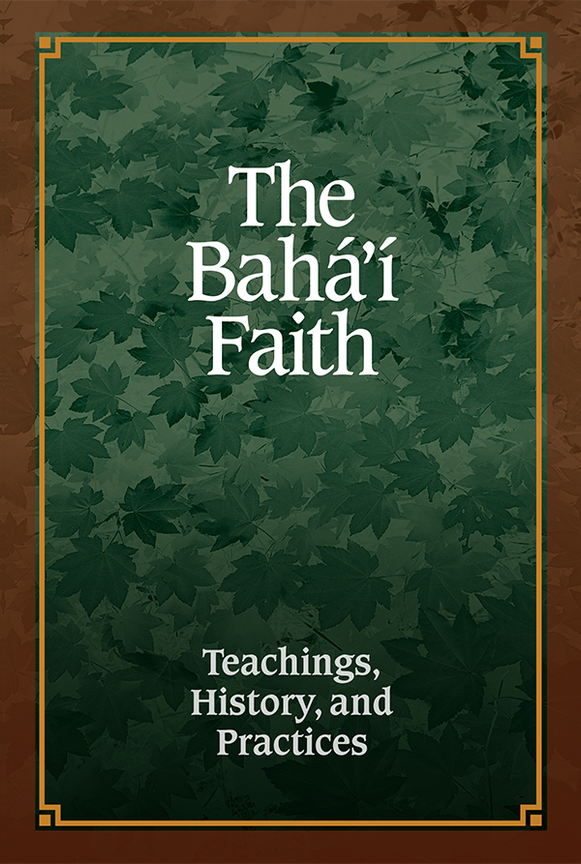 The Bahá'í Faith: Teachings, History, and Practices